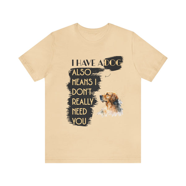 I Have a dog Unisex Jersey Short Sleeve Tee