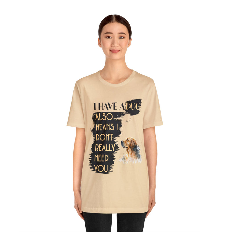 I Have a dog Unisex Jersey Short Sleeve Tee