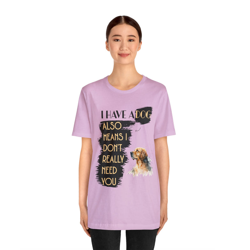 I Have a dog Unisex Jersey Short Sleeve Tee