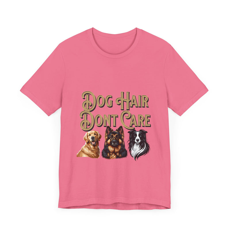 Dog hair don't care Unisex Jersey Short Sleeve Tee