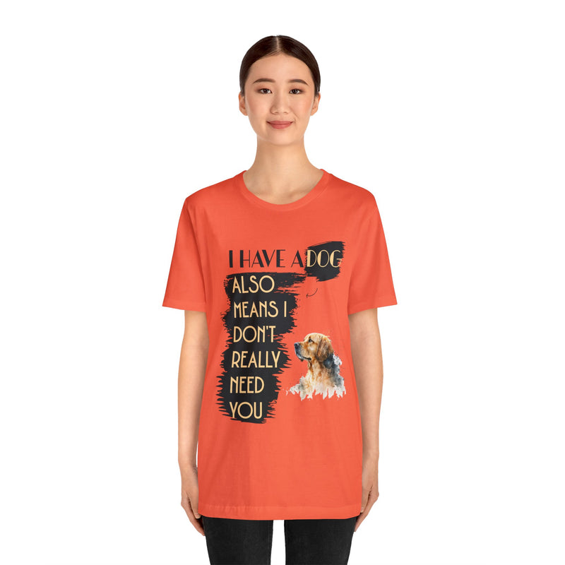 I Have a dog Unisex Jersey Short Sleeve Tee