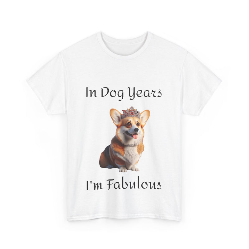 In Dog Years I'm Fabulous Corgi Unisex Heavy Cotton Tee