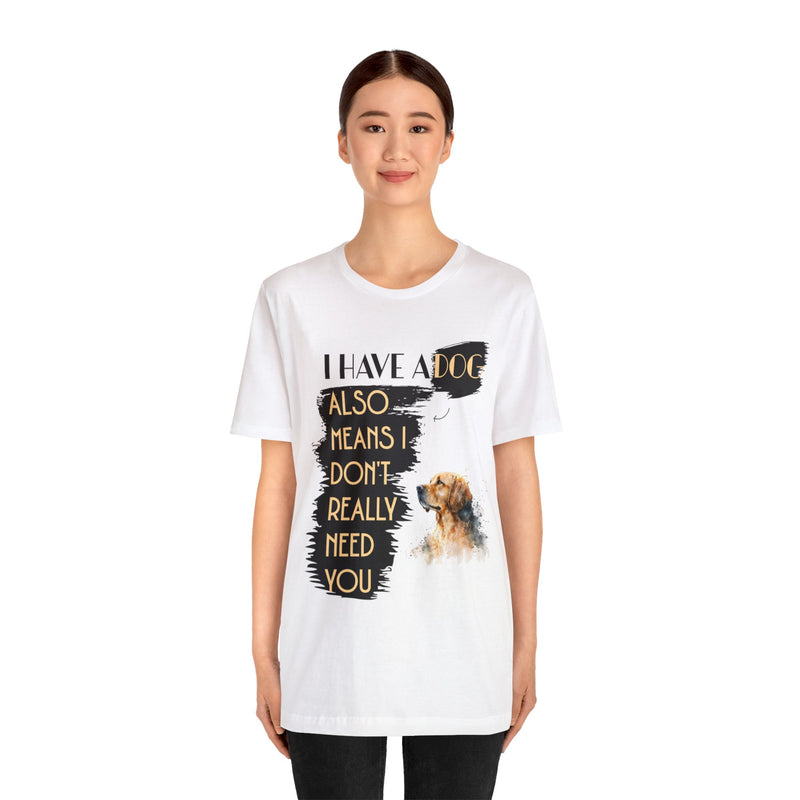 I Have a dog Unisex Jersey Short Sleeve Tee