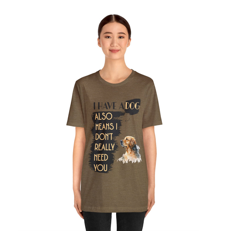 I Have a dog Unisex Jersey Short Sleeve Tee