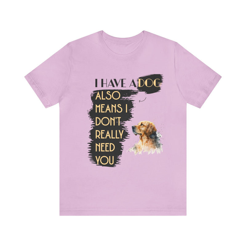 I Have a dog Unisex Jersey Short Sleeve Tee