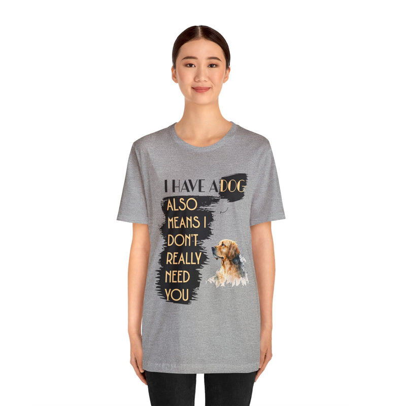 I Have a dog Unisex Jersey Short Sleeve Tee