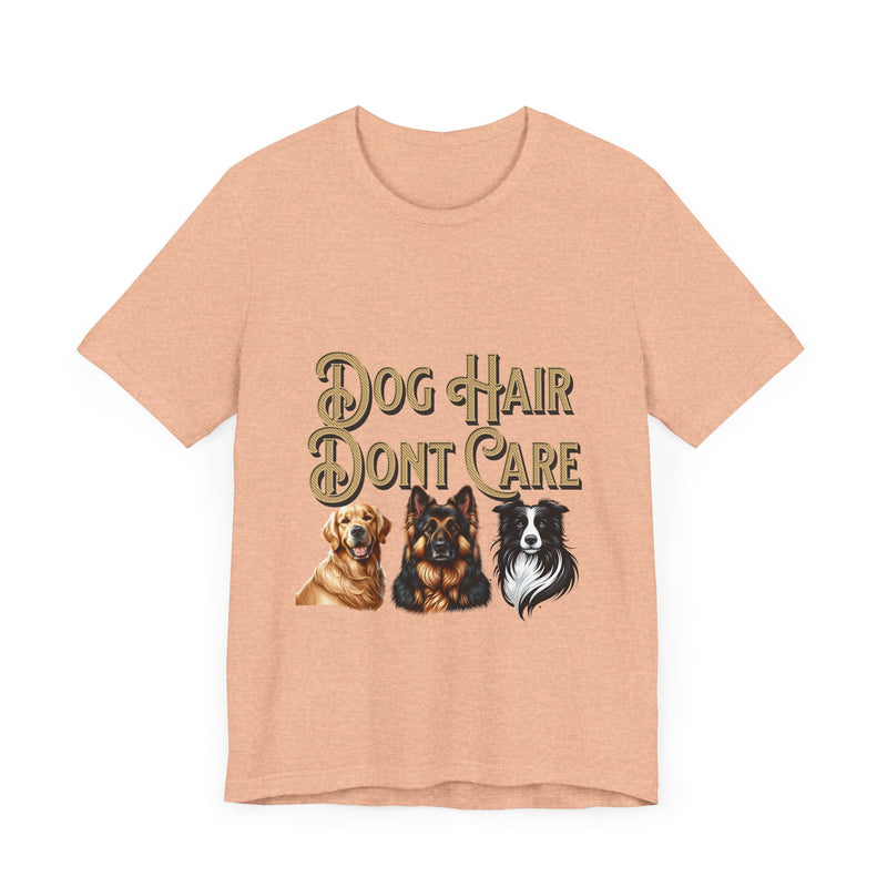 Dog hair don't care Unisex Jersey Short Sleeve Tee