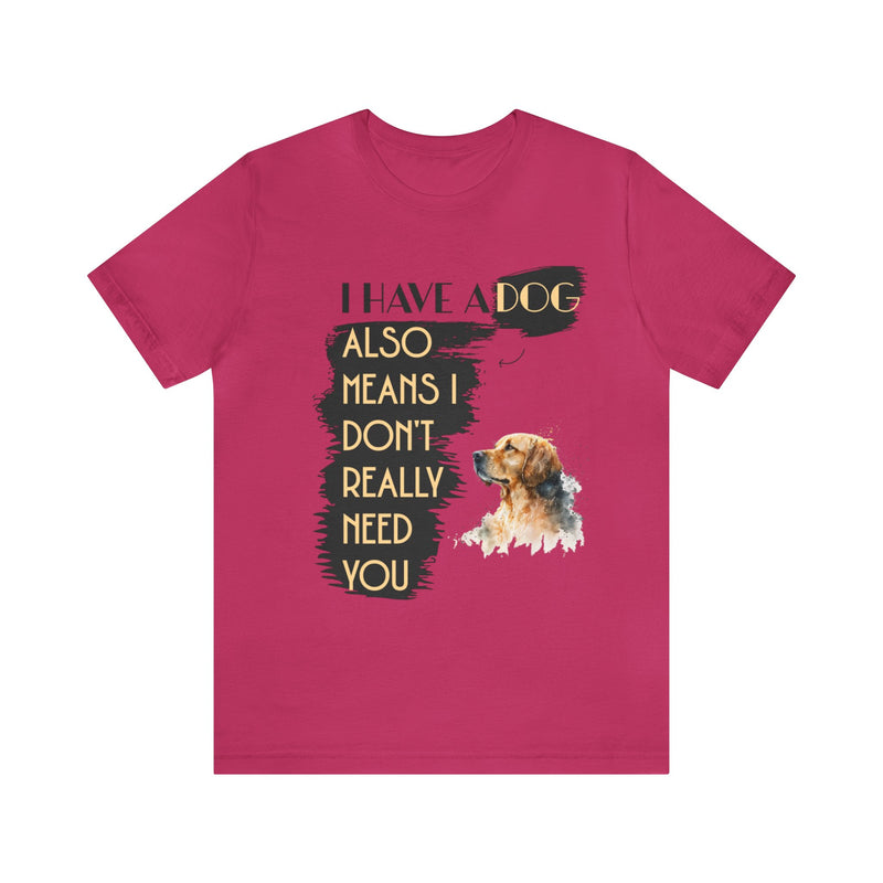 I Have a dog Unisex Jersey Short Sleeve Tee