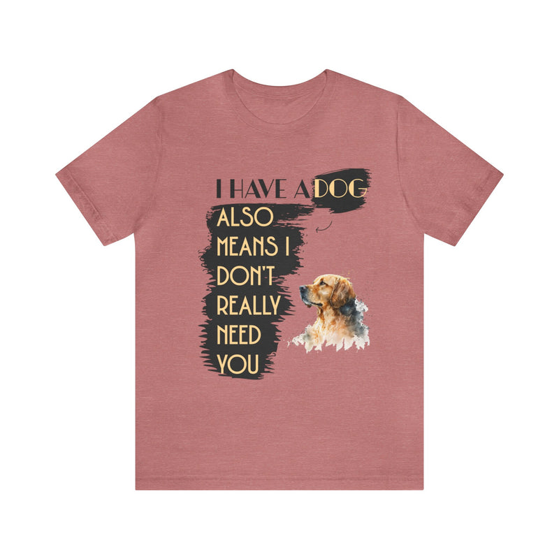 I Have a dog Unisex Jersey Short Sleeve Tee