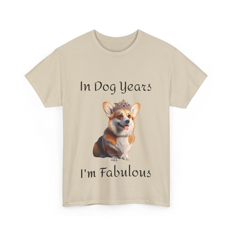 In Dog Years I'm Fabulous Corgi Unisex Heavy Cotton Tee