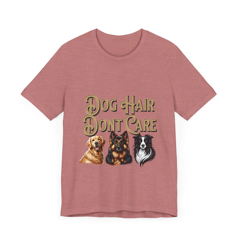 Dog hair don't care Unisex Jersey Short Sleeve Tee