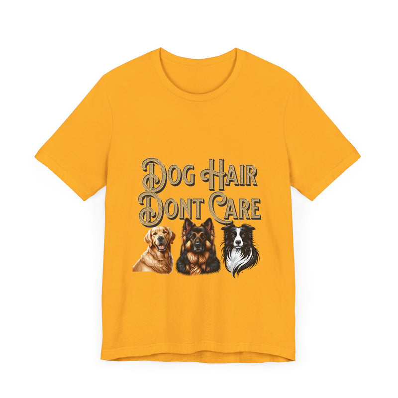 Dog hair don't care Unisex Jersey Short Sleeve Tee