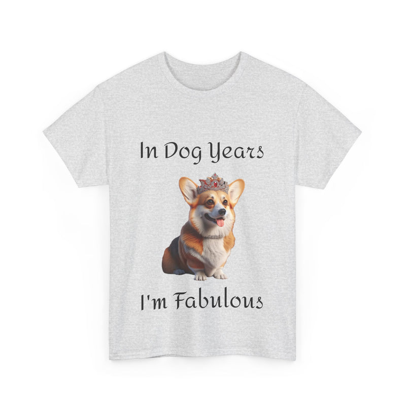 In Dog Years I'm Fabulous Corgi Unisex Heavy Cotton Tee