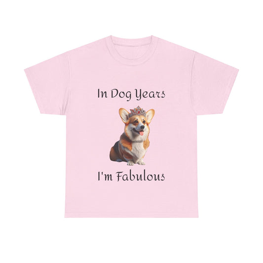 In Dog Years I'm Fabulous Corgi Unisex Heavy Cotton Tee