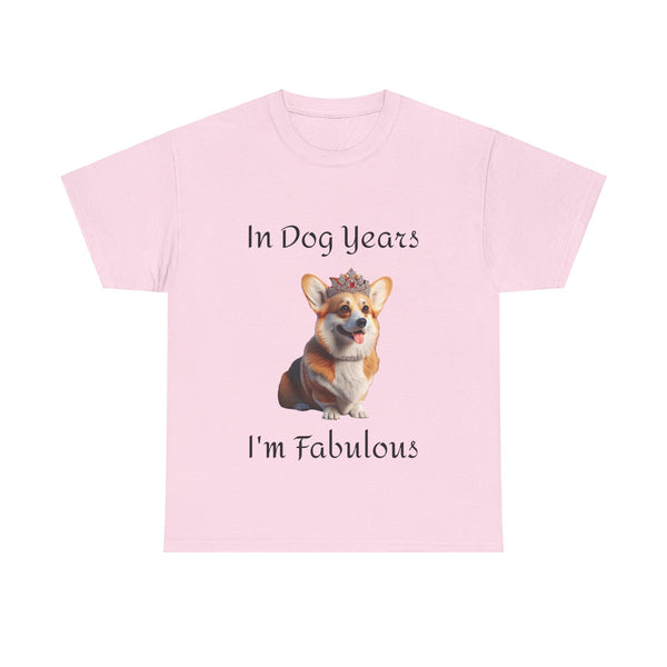 In Dog Years I'm Fabulous Corgi Unisex Heavy Cotton Tee