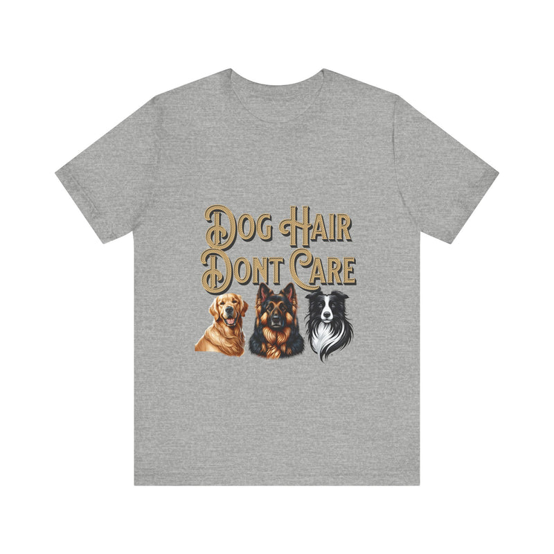 Dog hair don't care Unisex Jersey Short Sleeve Tee