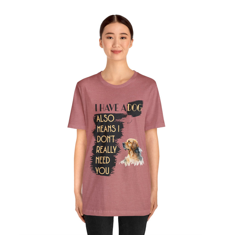 I Have a dog Unisex Jersey Short Sleeve Tee