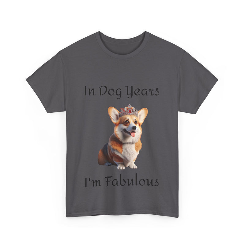 In Dog Years I'm Fabulous Corgi Unisex Heavy Cotton Tee